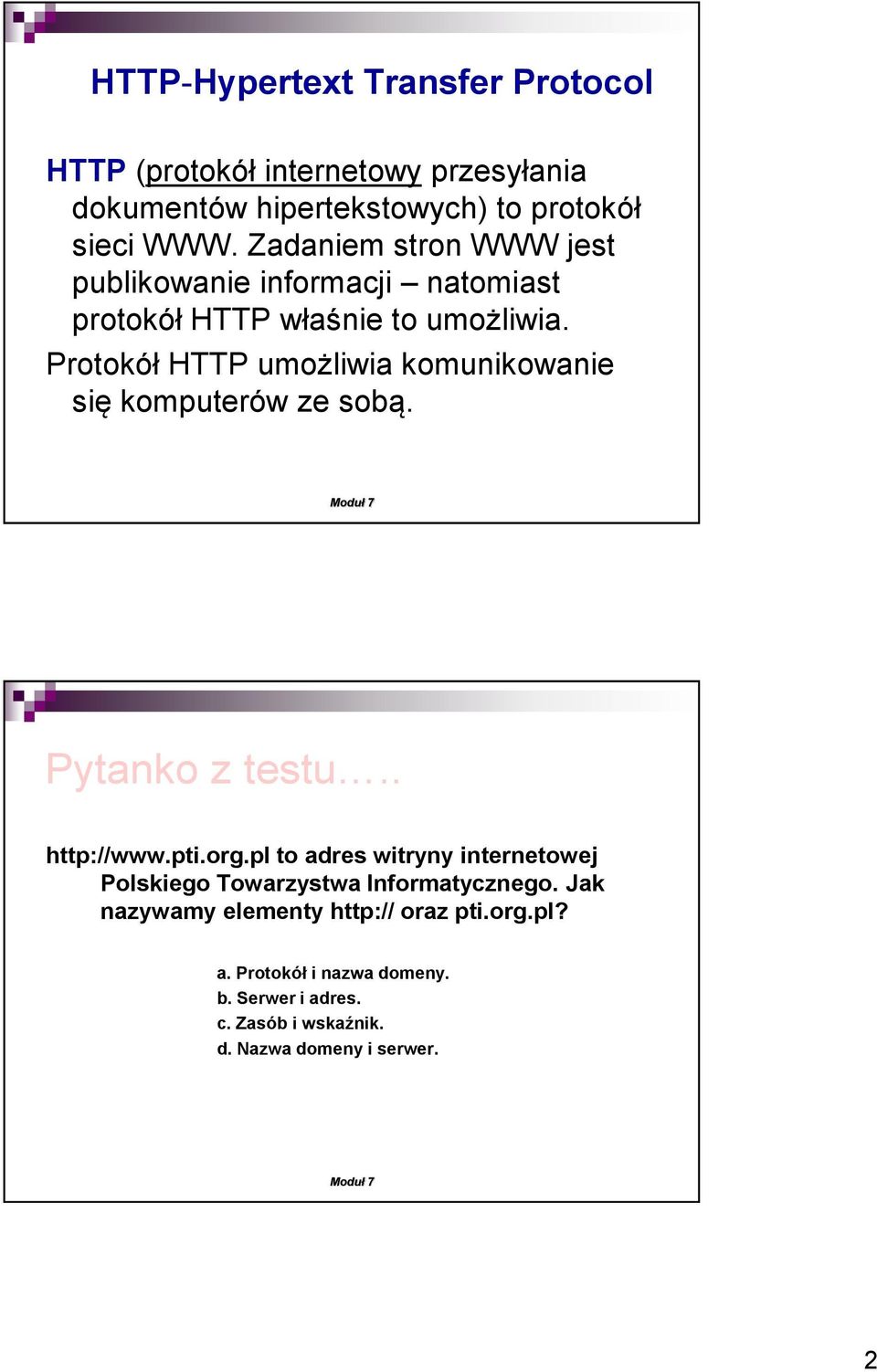 Protokół HTTP umożliwia komunikowanie się komputerów ze sobą. Pytanko z testu.. http://www.pti.org.