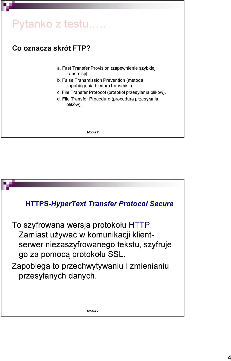 File Transfer Procedure (procedura przesyłania plików). HTTPS-HyperText Transfer Protocol Secure To szyfrowana wersja protokołu HTTP.