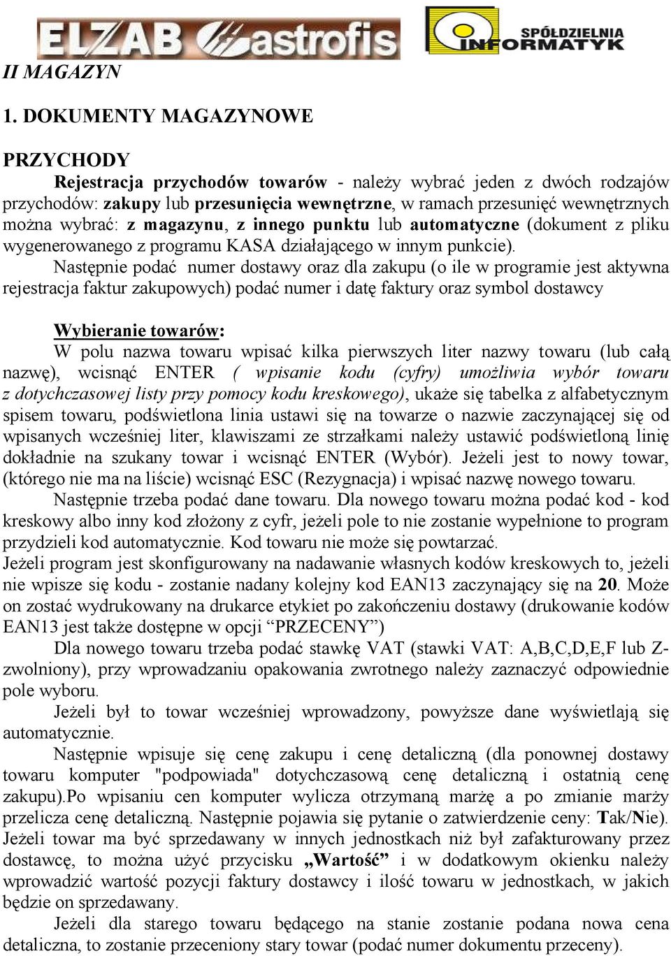 magazynu, z innego punktu lub automatyczne (dokument z pliku wygenerowanego z programu KASA działającego w innym punkcie).