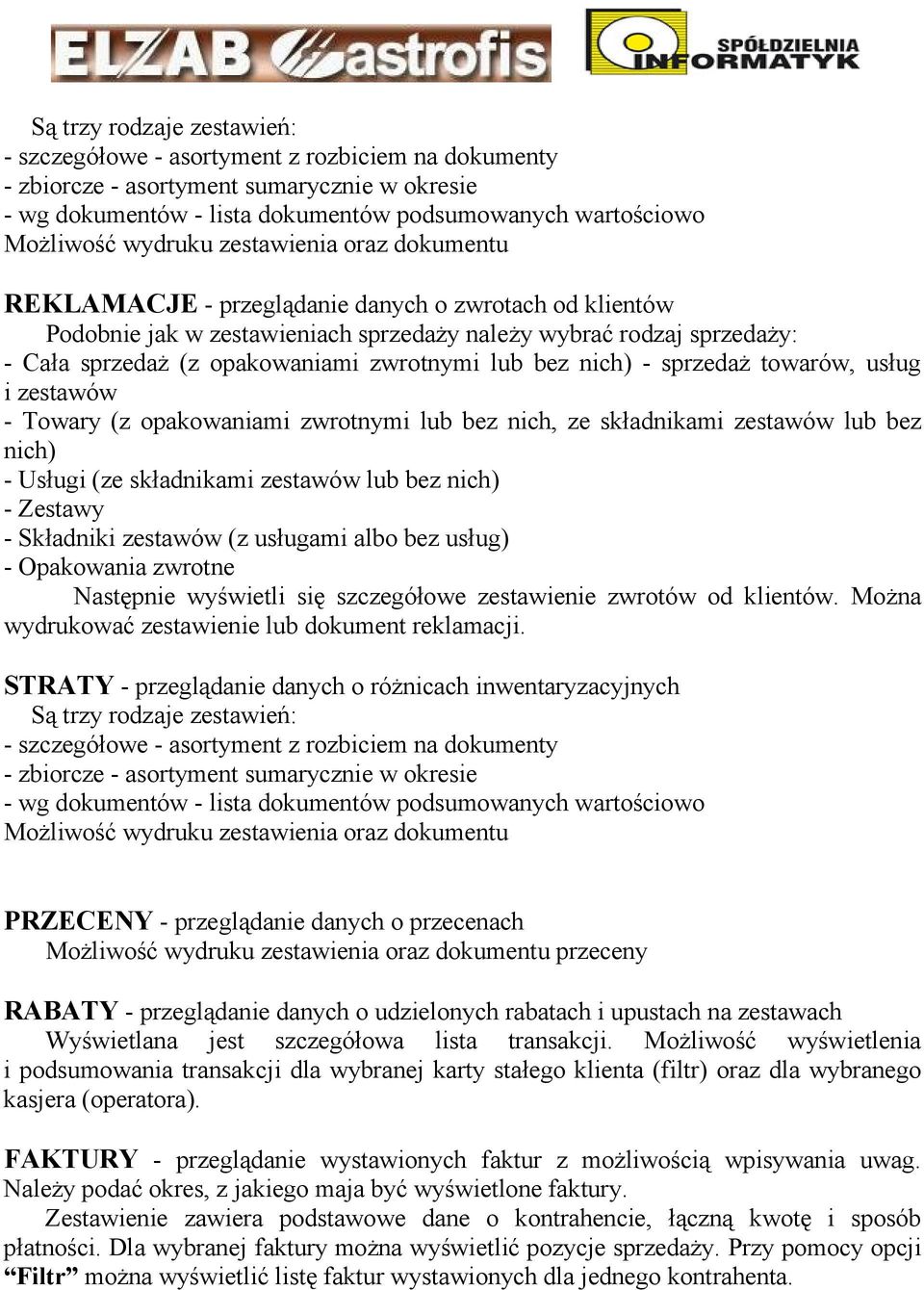 zwrotnymi lub bez nich) - sprzedaŝ towarów, usług i zestawów - Towary (z opakowaniami zwrotnymi lub bez nich, ze składnikami zestawów lub bez nich) - Usługi (ze składnikami zestawów lub bez nich) -