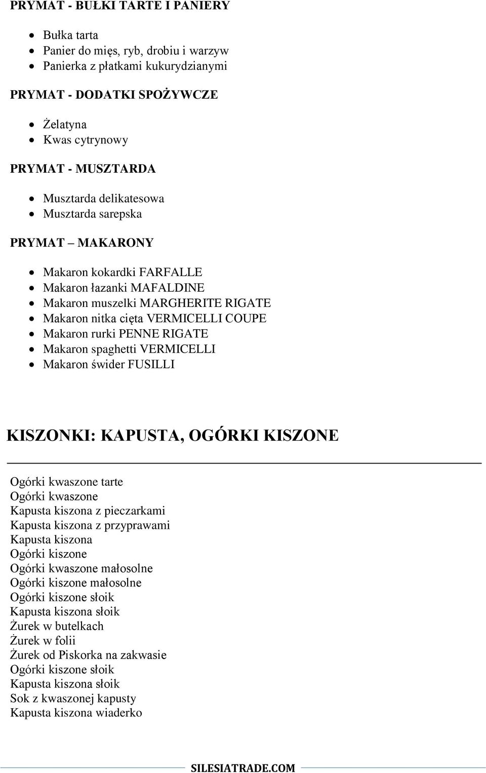 Makaron spaghetti VERMICELLI Makaron świder FUSILLI KISZONKI: KAPUSTA, OGÓRKI KISZONE Ogórki kwaszone tarte Ogórki kwaszone Kapusta kiszona z pieczarkami Kapusta kiszona z przyprawami Kapusta kiszona