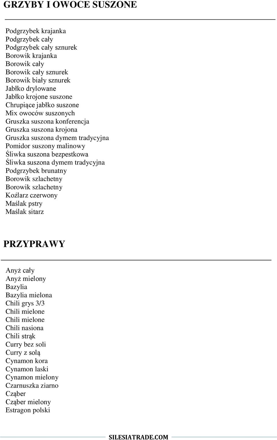 Śliwka suszona dymem tradycyjna Podgrzybek brunatny Borowik szlachetny Borowik szlachetny Koźlarz czerwony Maślak pstry Maślak sitarz PRZYPRAWY Anyż cały Anyż mielony Bazylia Bazylia mielona