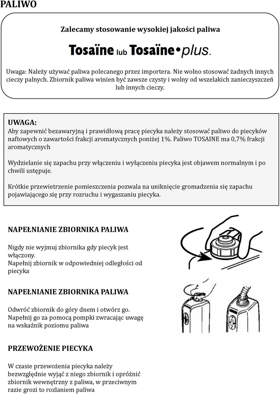 UWAGA: Aby zapewnić bezawaryjną i prawidłową pracę piecyka należy stosować paliwo do piecyków naftowych o zawartości frakcji aromatycznych poniżej 1%.