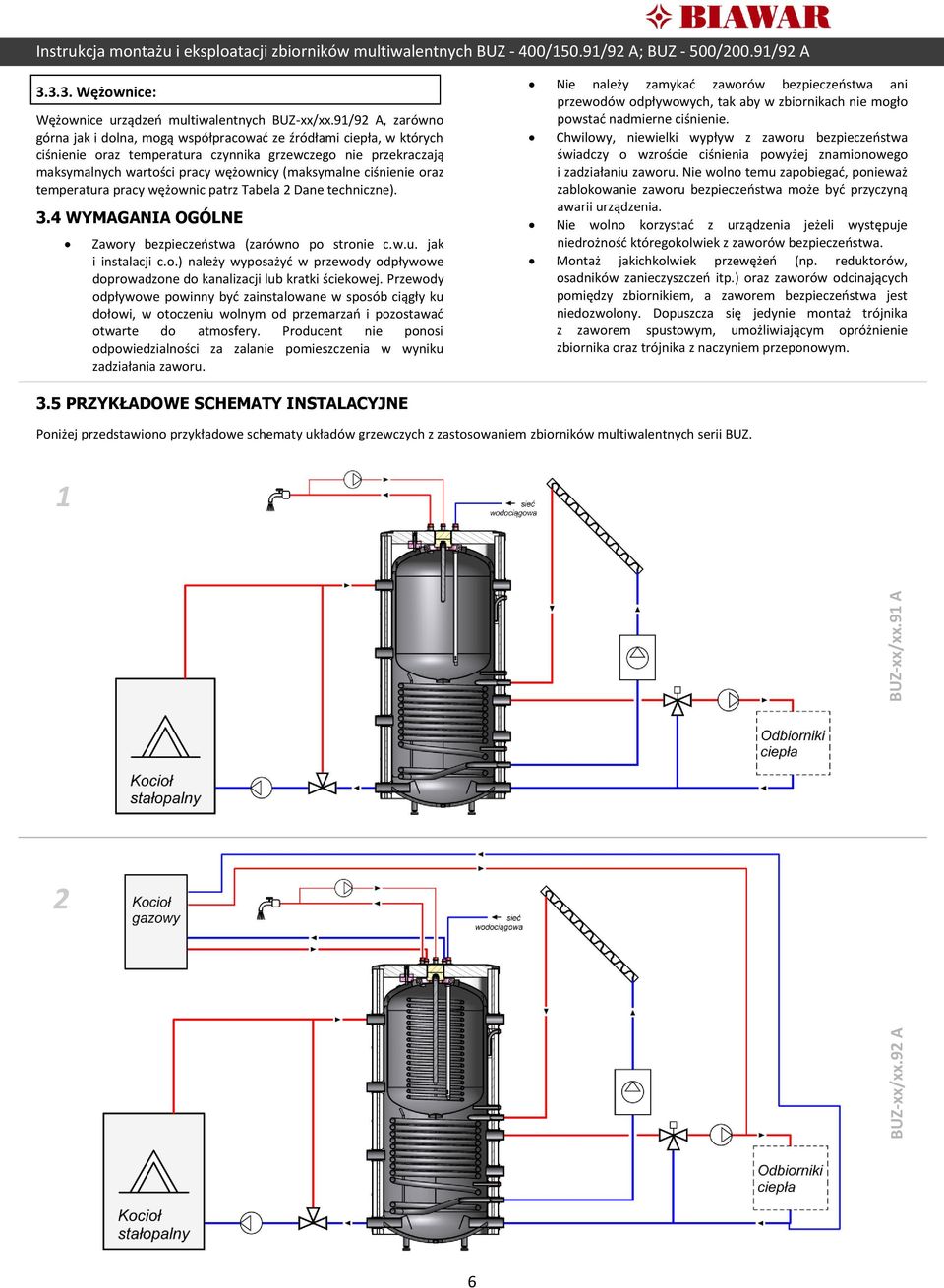 ciśnienie oraz temperatura pracy wężownic patrz Tabela 2 Dane techniczne). 3.4 WYMAGANIA OGÓLNE Zawory bezpieczeństwa (zarówno po stronie c.w.u. jak i instalacji c.o.) należy wyposażyć w przewody odpływowe doprowadzone do kanalizacji lub kratki ściekowej.