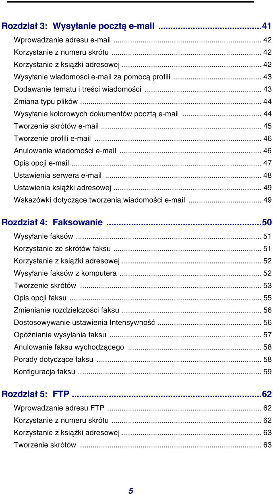 .. 46 Anulowanie wiadomości e-mail... 46 Opis opcji e-mail... 47 Ustawienia serwera e-mail... 48 Ustawienia książki adresowej... 49 Wskazówki dotyczące tworzenia wiadomości e-mail.