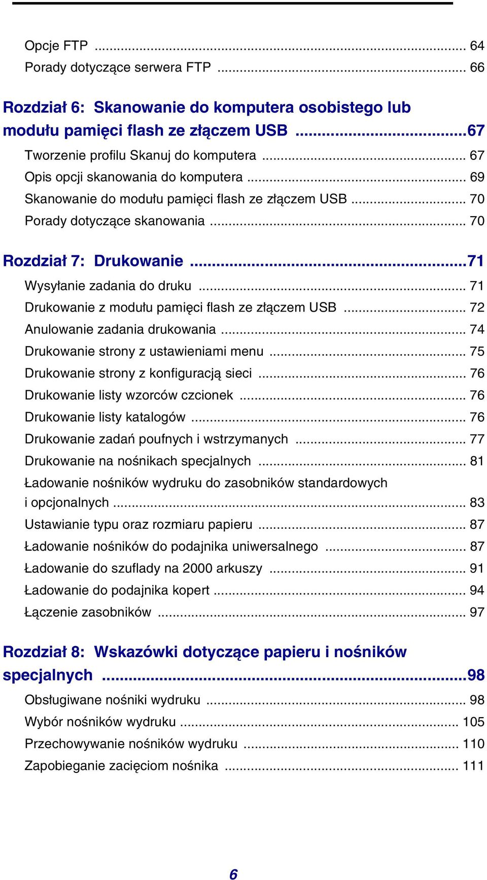 .. 71 Drukowanie z modułu pamięci flash ze złączem USB... 72 Anulowanie zadania drukowania... 74 Drukowanie strony z ustawieniami menu... 75 Drukowanie strony z konfiguracją sieci.