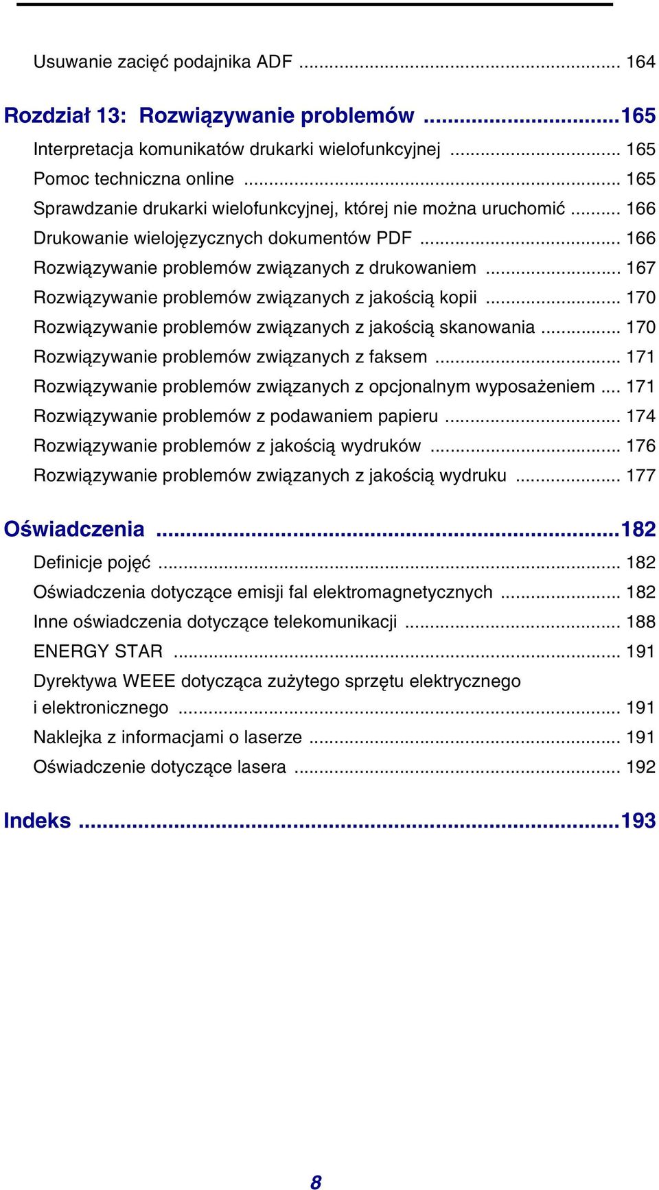 .. 167 Rozwiązywanie problemów związanych z jakością kopii... 170 Rozwiązywanie problemów związanych z jakością skanowania... 170 Rozwiązywanie problemów związanych z faksem.