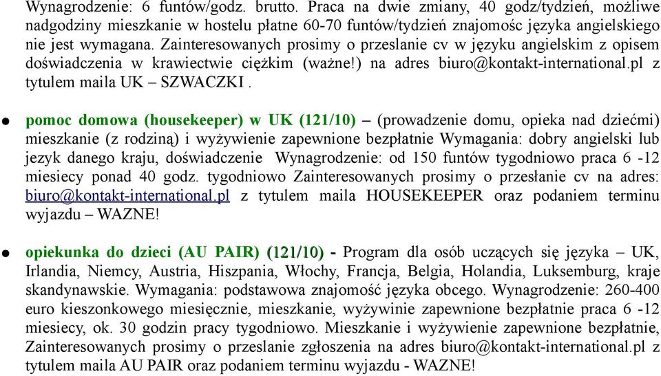 pomoc domowa (housekeeper) w UK (121/10) (prowadzenie domu, opieka nad dziećmi) mieszkanie (z rodziną) i wyżywienie zapewnione bezpłatnie Wymagania: dobry angielski lub jezyk danego kraju,