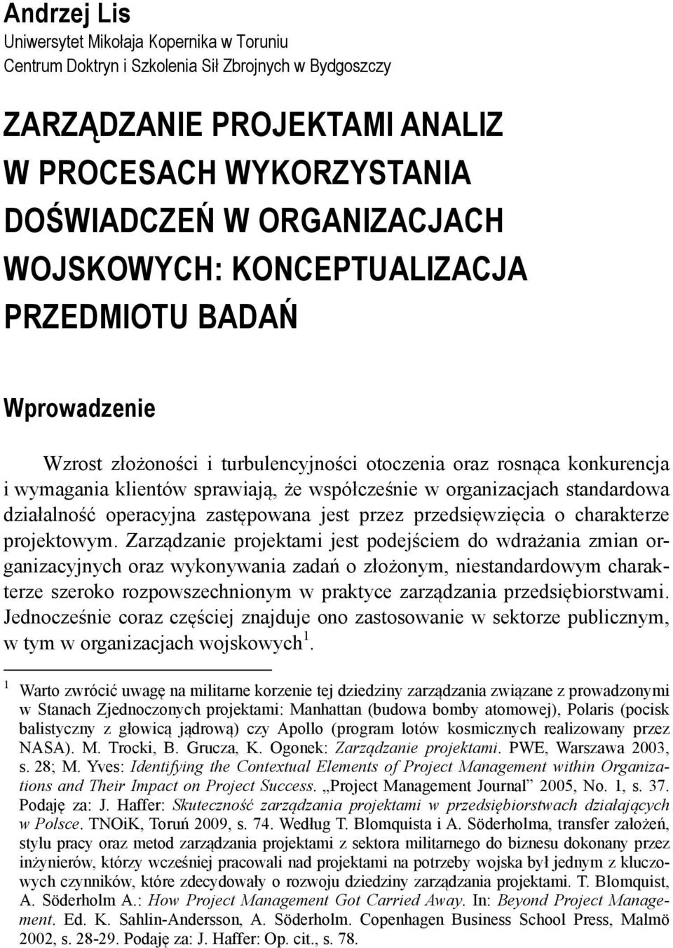 standardowa działalność operacyjna zastępowana jest przez przedsięwzięcia o charakterze projektowym.