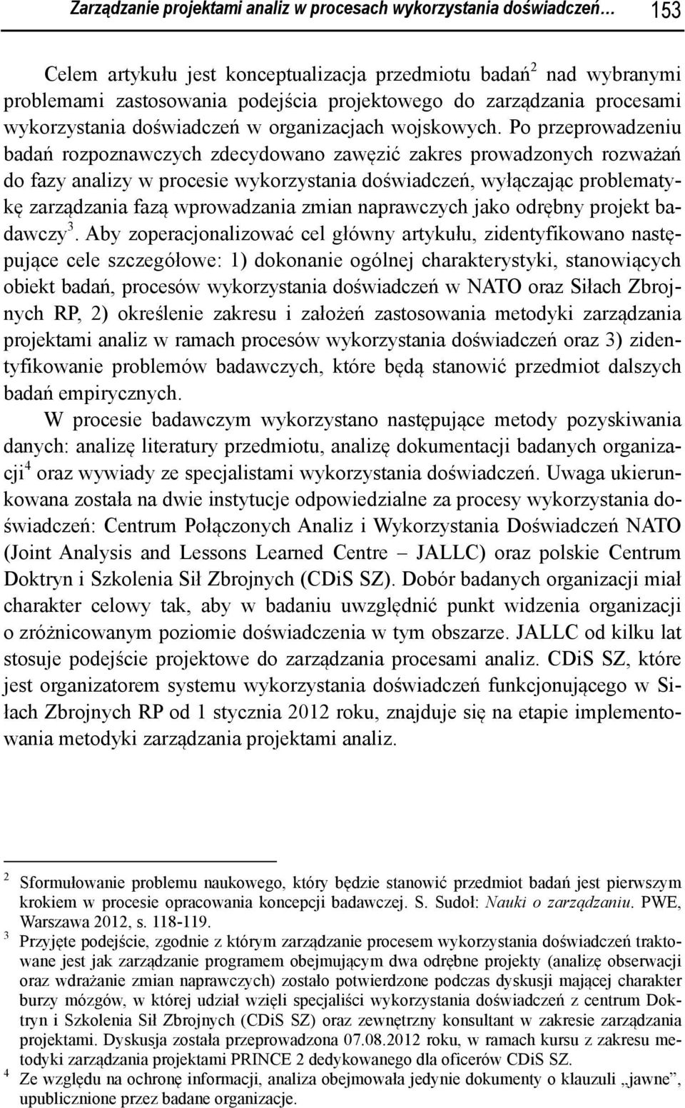 Po przeprowadzeniu badań rozpoznawczych zdecydowano zawęzić zakres prowadzonych rozważań do fazy analizy w procesie wykorzystania doświadczeń, wyłączając problematykę zarządzania fazą wprowadzania