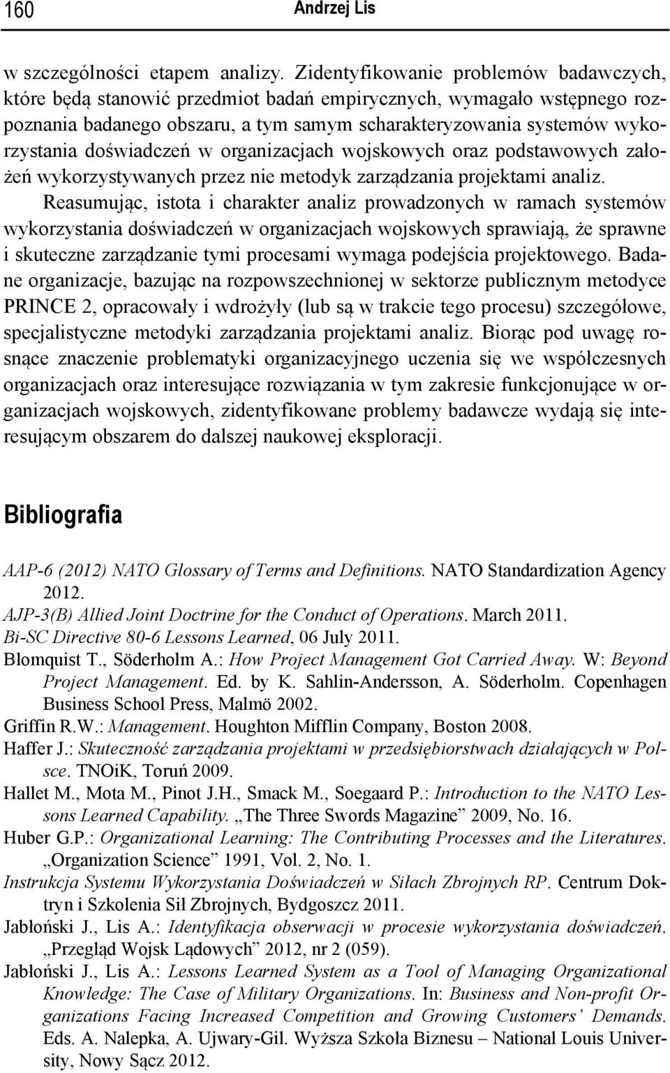 doświadczeń w organizacjach wojskowych oraz podstawowych założeń wykorzystywanych przez nie metodyk zarządzania projektami analiz.