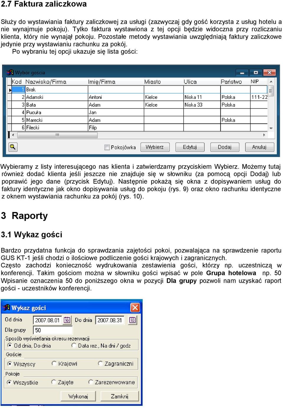 Pozostałe metody wystawiania uwzględniają faktury zaliczkowe jedynie przy wystawianiu rachunku za pokój.