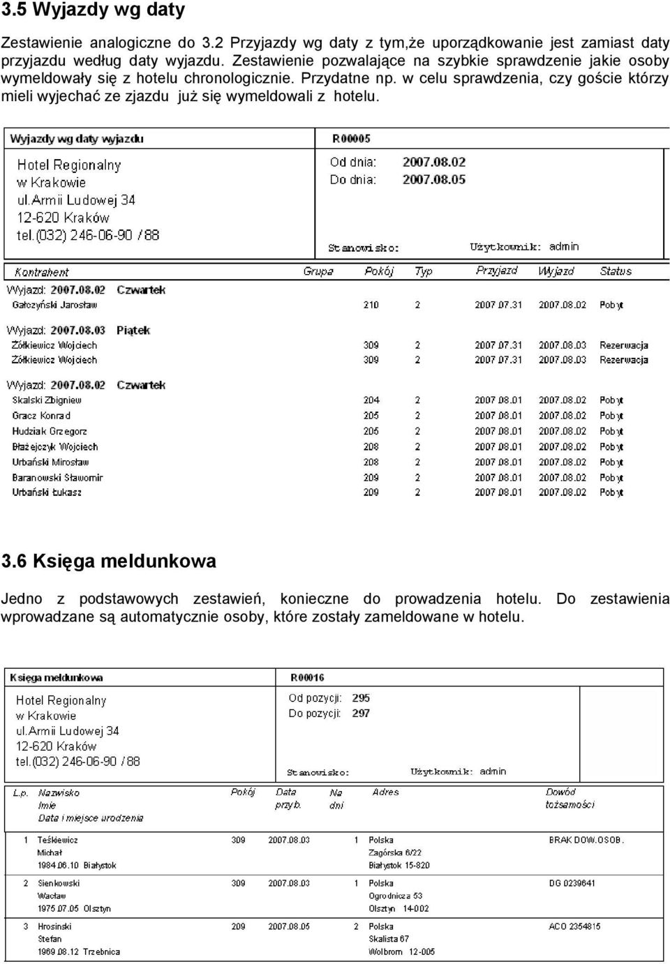 Zestawienie pozwalające na szybkie sprawdzenie jakie osoby wymeldowały się z hotelu chronologicznie. Przydatne np.