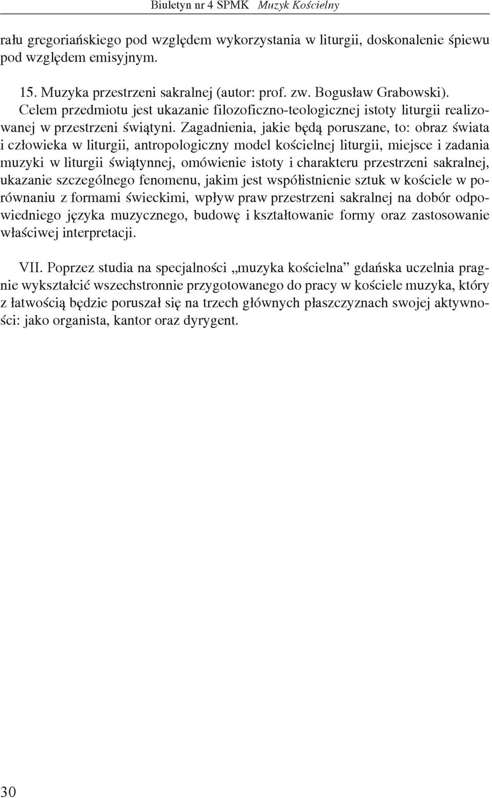 Zagadnienia, jakie będą poruszane, to: obraz świata i człowieka w liturgii, antropologiczny model kościelnej liturgii, miejsce i zadania muzyki w liturgii świątynnej, omówienie istoty i charakteru