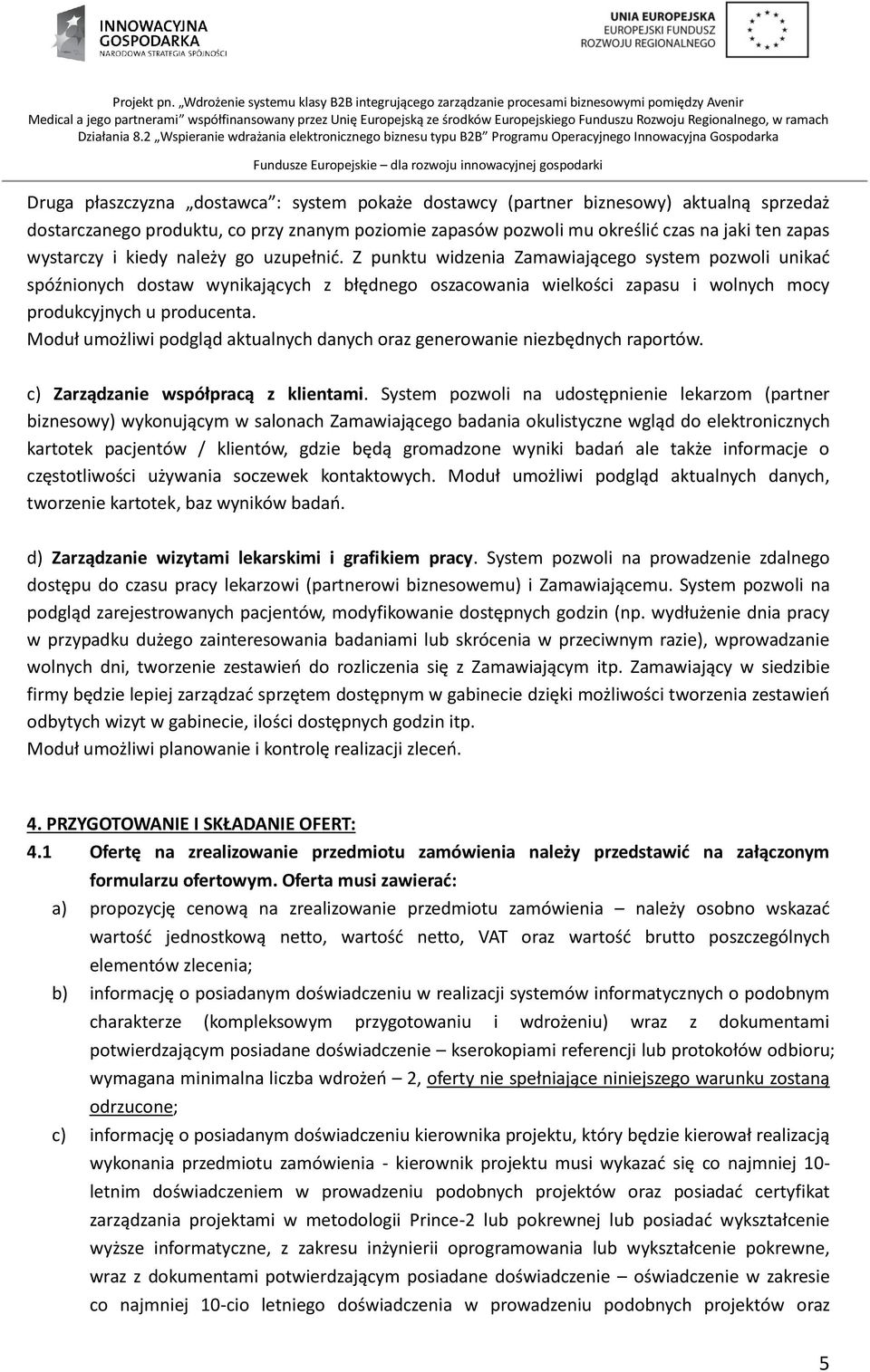 Moduł umożliwi podgląd aktualnych danych oraz generowanie niezbędnych raportów. c) Zarządzanie współpracą z klientami.