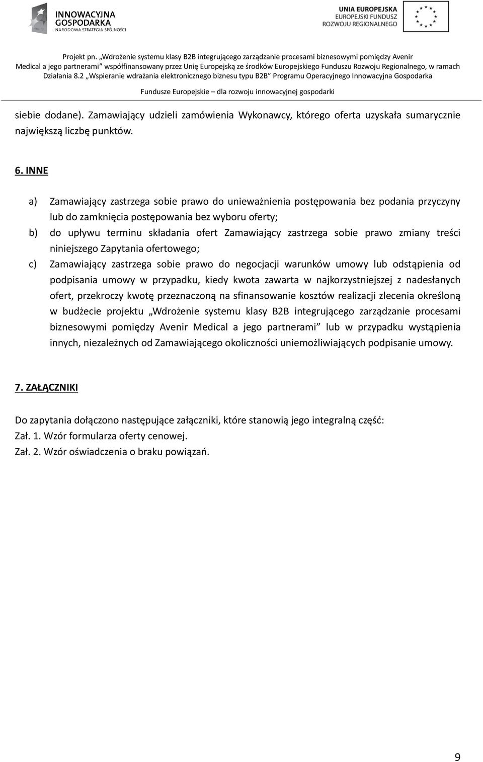 zastrzega sobie prawo zmiany treści niniejszego Zapytania ofertowego; c) Zamawiający zastrzega sobie prawo do negocjacji warunków umowy lub odstąpienia od podpisania umowy w przypadku, kiedy kwota