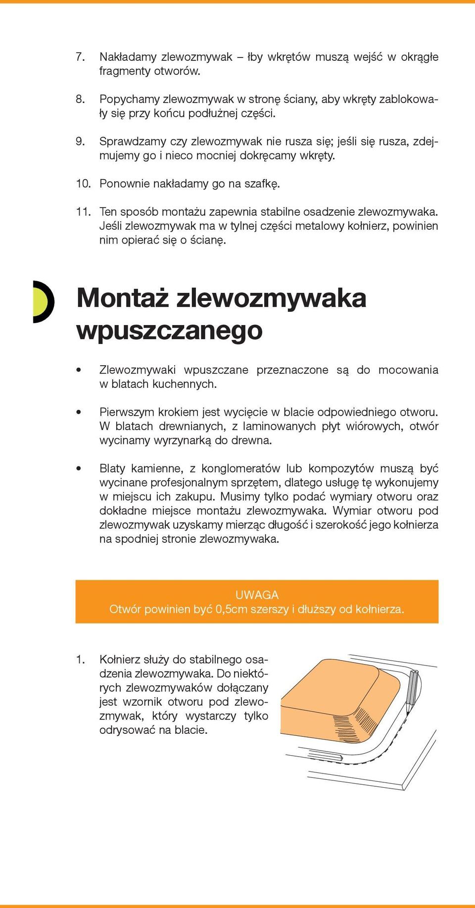 Ten sposób montażu zapewnia stabilne osadzenie zlewozmywaka. Jeśli zlewozmywak ma w tylnej części metalowy kołnierz, powinien nim opierać się o ścianę.