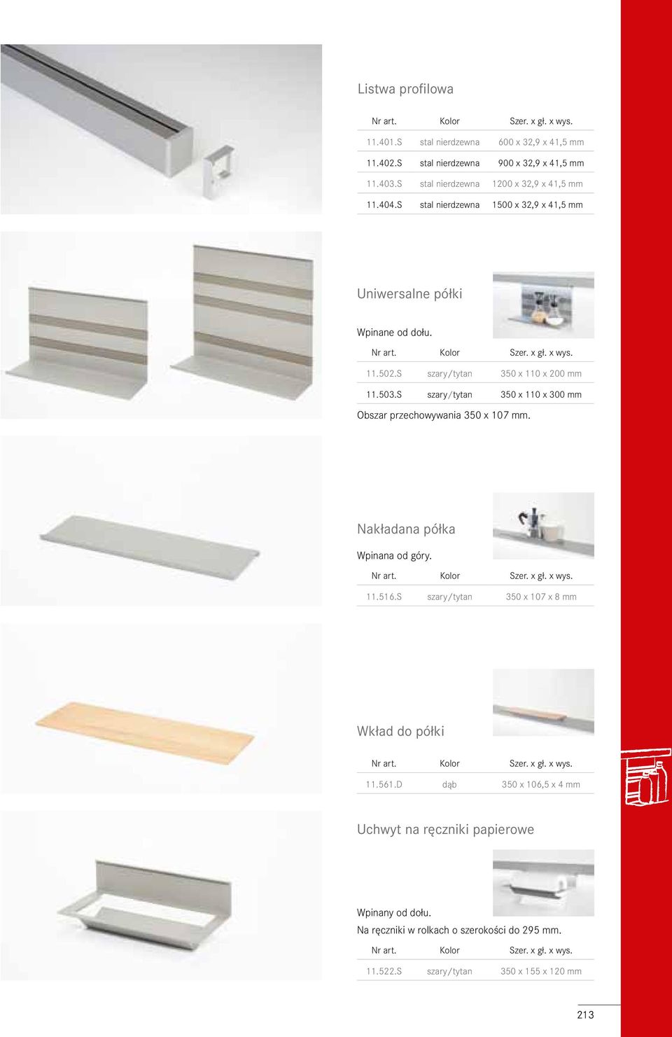 S szary/tytan 350 x 110 x 200 mm 11.503.S szary/tytan 350 x 110 x 300 mm Obszar przechowywania 350 x 107 mm. Nakładana półka Wpinana od góry. Kolor 11.516.