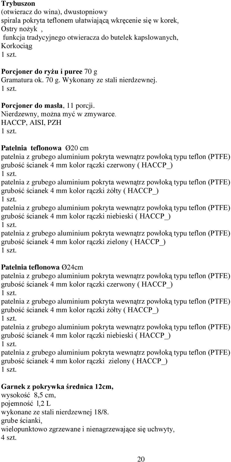 HACCP, AISI, PZH Patelnia teflonowa Ø20 cm patelnia z grubego aluminium pokryta wewnątrz powłoką typu teflon (PTFE) grubość ścianek 4 mm kolor rączki czerwony ( HACCP_) patelnia z grubego aluminium