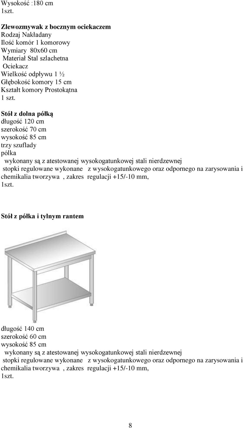 regulowane wykonane z wysokogatunkowego oraz odpornego na zarysowania i chemikalia tworzywa, zakres regulacji +15/-10 mm, Stół z półka i tylnym rantem długość 140 cm szerokość 60 cm