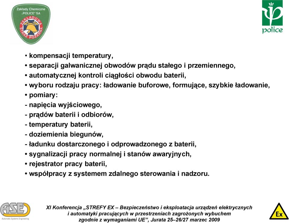 -prądów baterii i odbiorów, - temperatury baterii, - doziemienia biegunów, - ładunku dostarczonego i odprowadzonego z