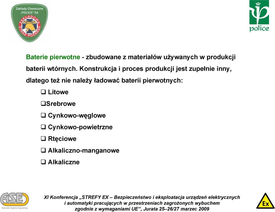 Konstrukcja i proces produkcji jest zupełnie inny, dlatego też nie