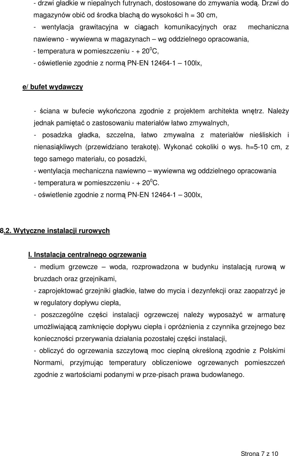 temperatura w pomieszczeniu - + 20 0 C, - oświetlenie zgodnie z normą PN-EN 12464-1 100lx, e/ bufet wydawczy - ściana w bufecie wykończona zgodnie z projektem architekta wnętrz.