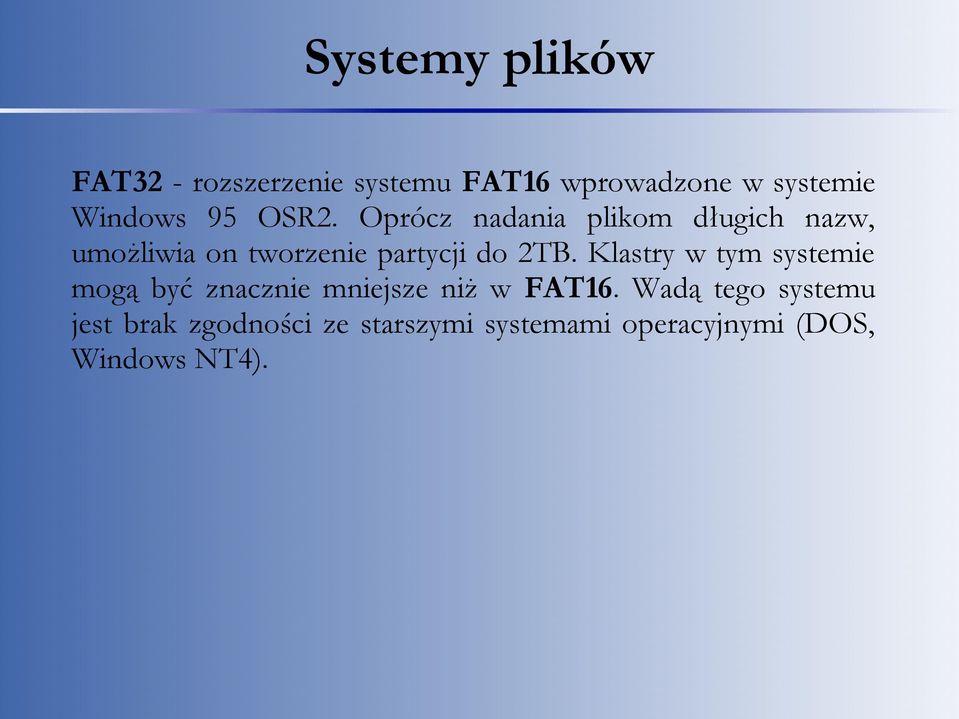 Oprócz nadania plikom długich nazw, umożliwia on tworzenie partycji do 2TB.