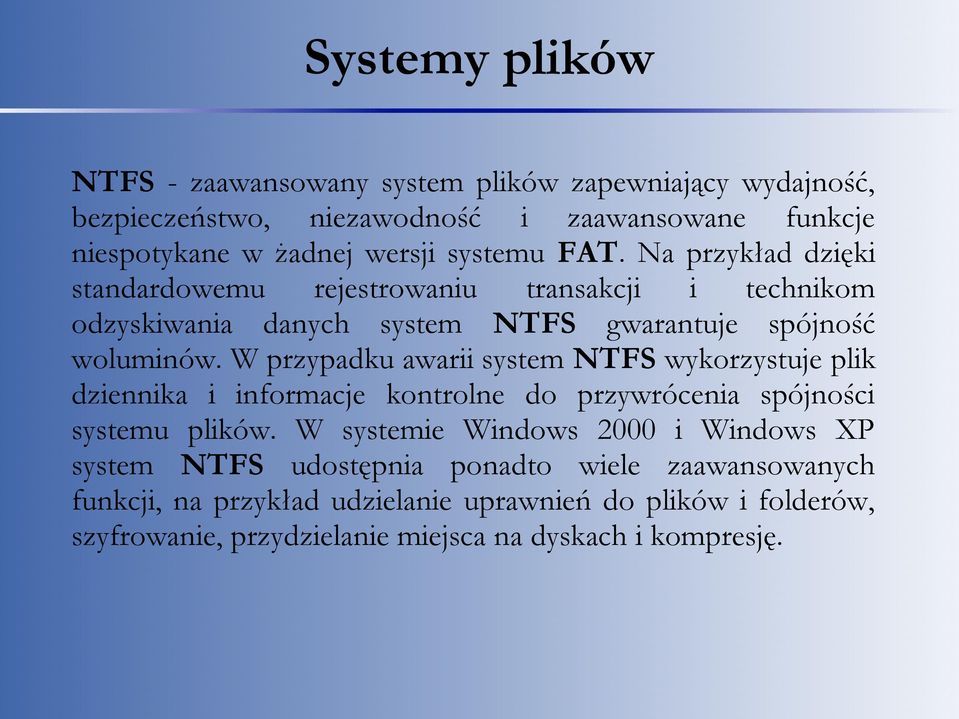 W przypadku awarii system NTFS wykorzystuje plik dziennika i informacje kontrolne do przywrócenia spójności systemu plików.