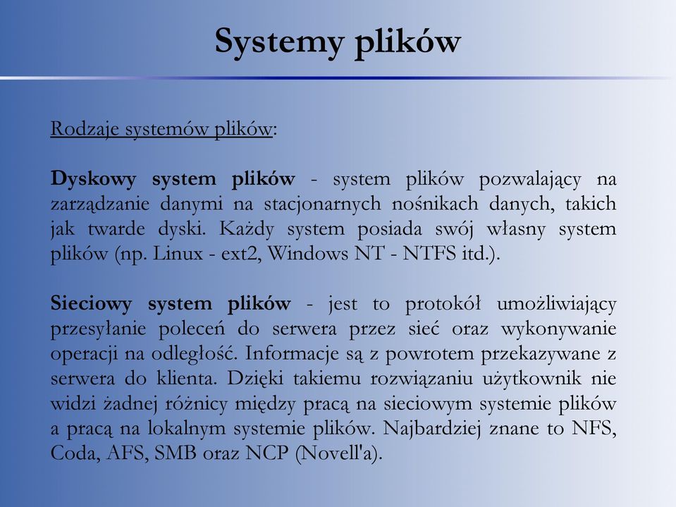 Sieciowy system plików - jest to protokół umożliwiający przesyłanie poleceń do serwera przez sieć oraz wykonywanie operacji na odległość.