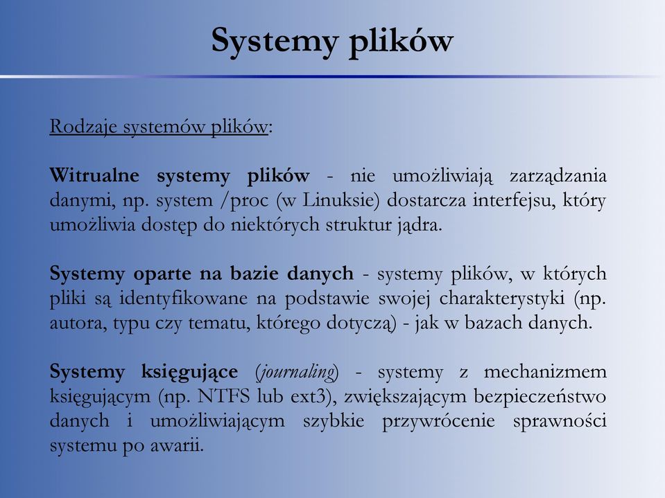 Systemy oparte na bazie danych - systemy plików, w których pliki są identyfikowane na podstawie swojej charakterystyki (np.