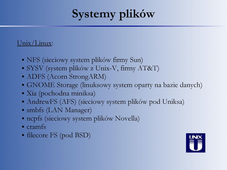 bazie danych) Xia (pochodna miniksa) AndrewFS (AFS) (sieciowy system plików pod