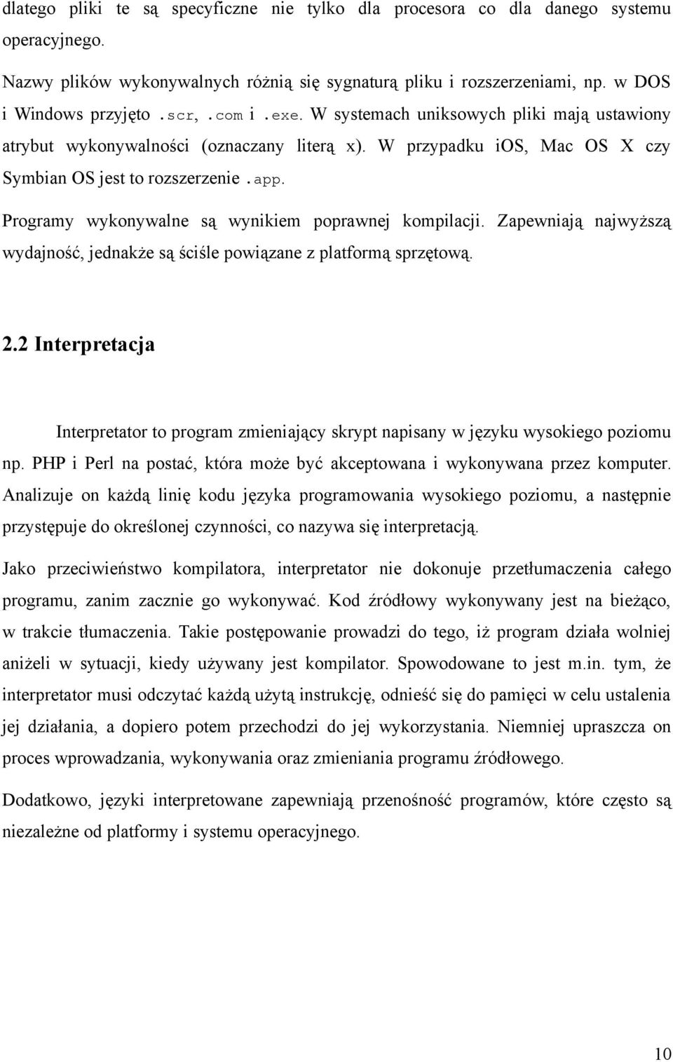 Programy wykonywalne są wynikiem poprawnej kompilacji. Zapewniają najwyższą wydajność, jednakże są ściśle powiązane z platformą sprzętową. 2.