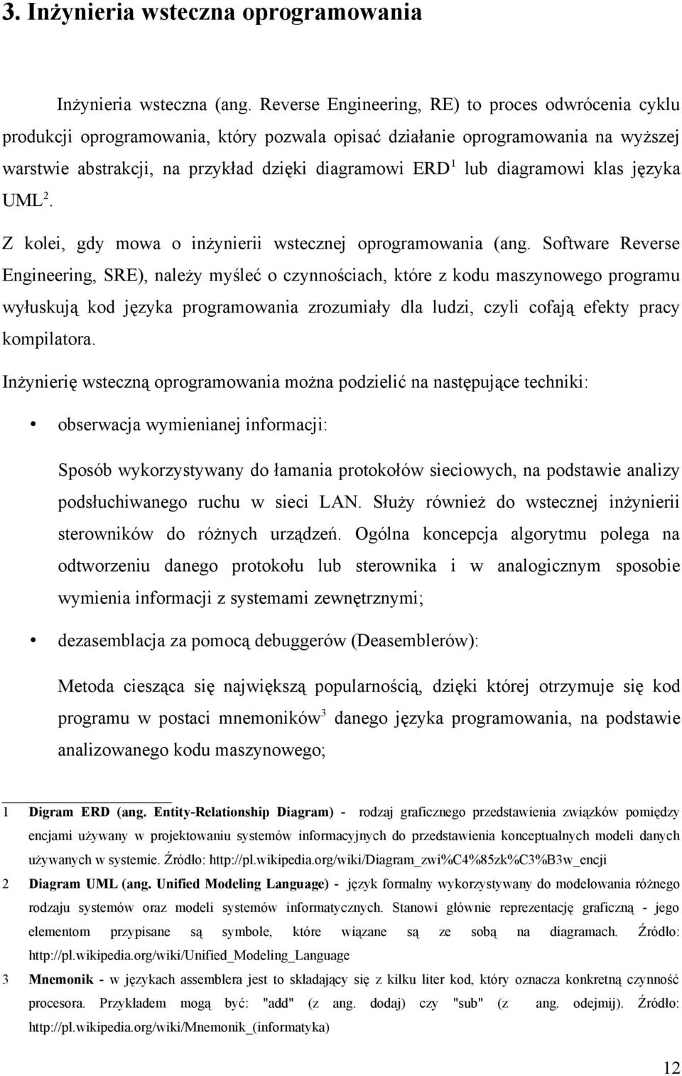 diagramowi klas języka UML 2. Z kolei, gdy mowa o inżynierii wstecznej oprogramowania (ang.