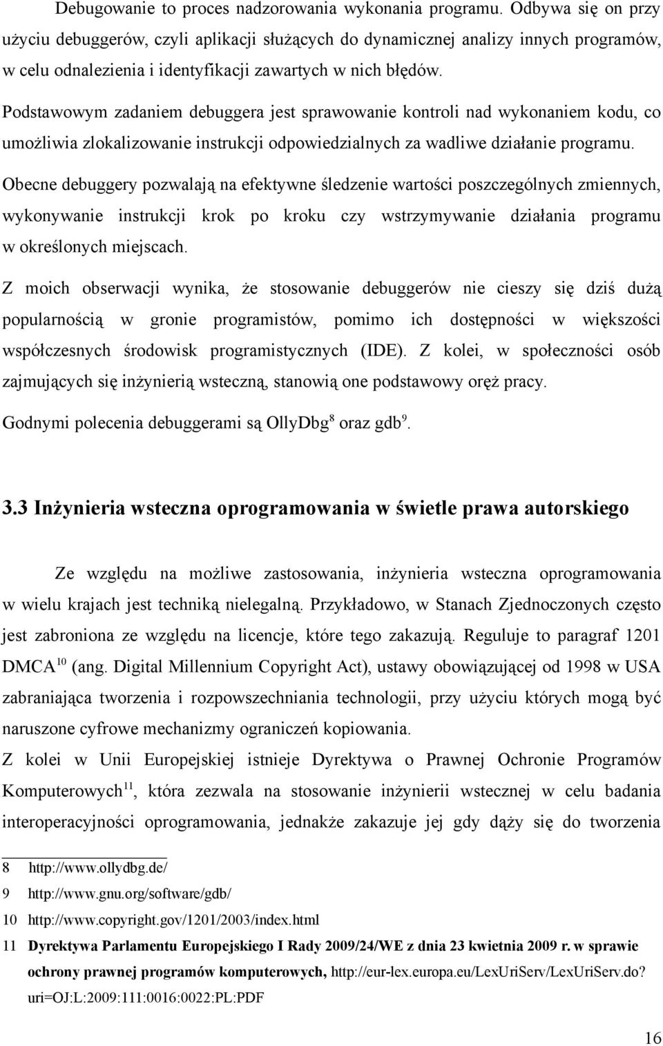 Podstawowym zadaniem debuggera jest sprawowanie kontroli nad wykonaniem kodu, co umożliwia zlokalizowanie instrukcji odpowiedzialnych za wadliwe działanie programu.