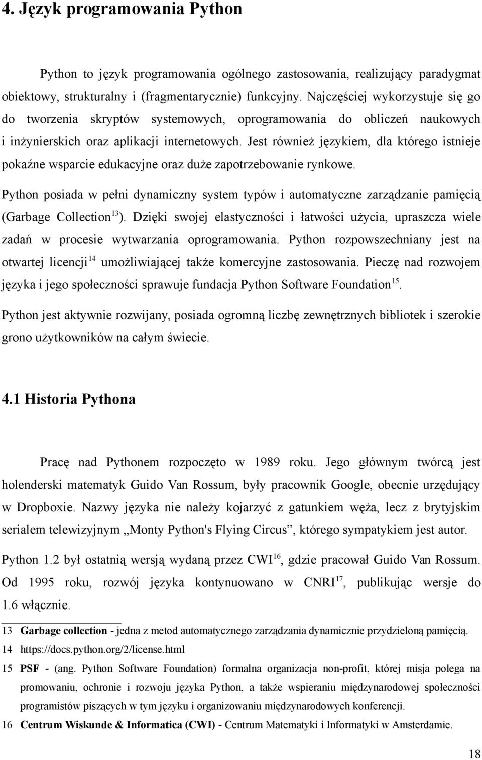 Jest również językiem, dla którego istnieje pokaźne wsparcie edukacyjne oraz duże zapotrzebowanie rynkowe.