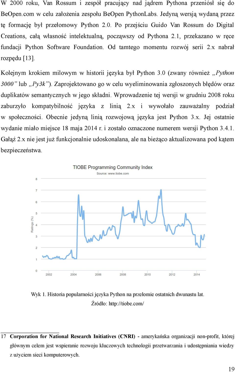 0 (zwany również Python 3000 lub Py3k ). Zaprojektowano go w celu wyeliminowania zgłoszonych błędów oraz duplikatów semantycznych w jego składni.