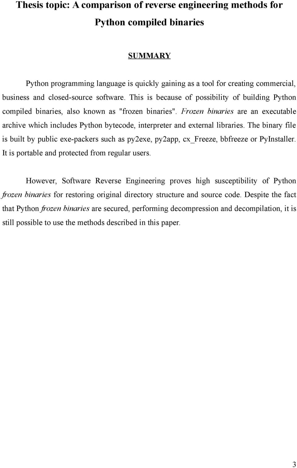 Frozen binaries are an executable archive which includes Python bytecode, interpreter and external libraries.