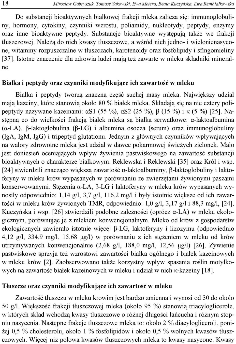 Należą do nich kwasy tłuszczowe, a wśród nich jedno- i wielonienasycone, witaminy rozpuszczalne w tłuszczach, karotenoidy oraz fosfolipidy i sfingomieliny [37].