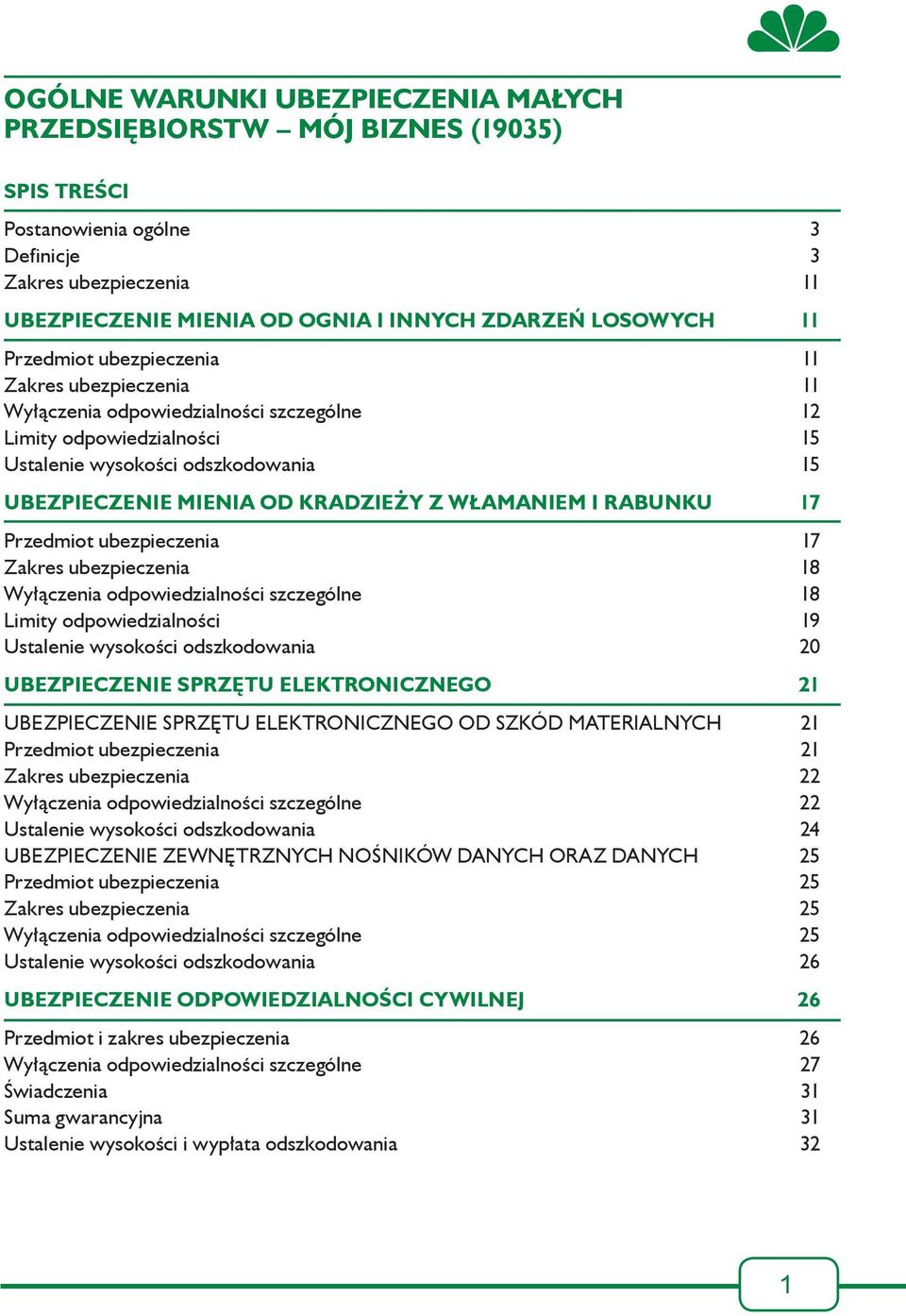 WŁAMANIEM I RABUNKU 17 Przedmiot ubezpieczenia 17 Zakres ubezpieczenia 18 Wyłączenia odpowiedzialności szczególne 18 Limity odpowiedzialności 19 Ustalenie wysokości odszkodowania 20 UBEZPIECZENIE