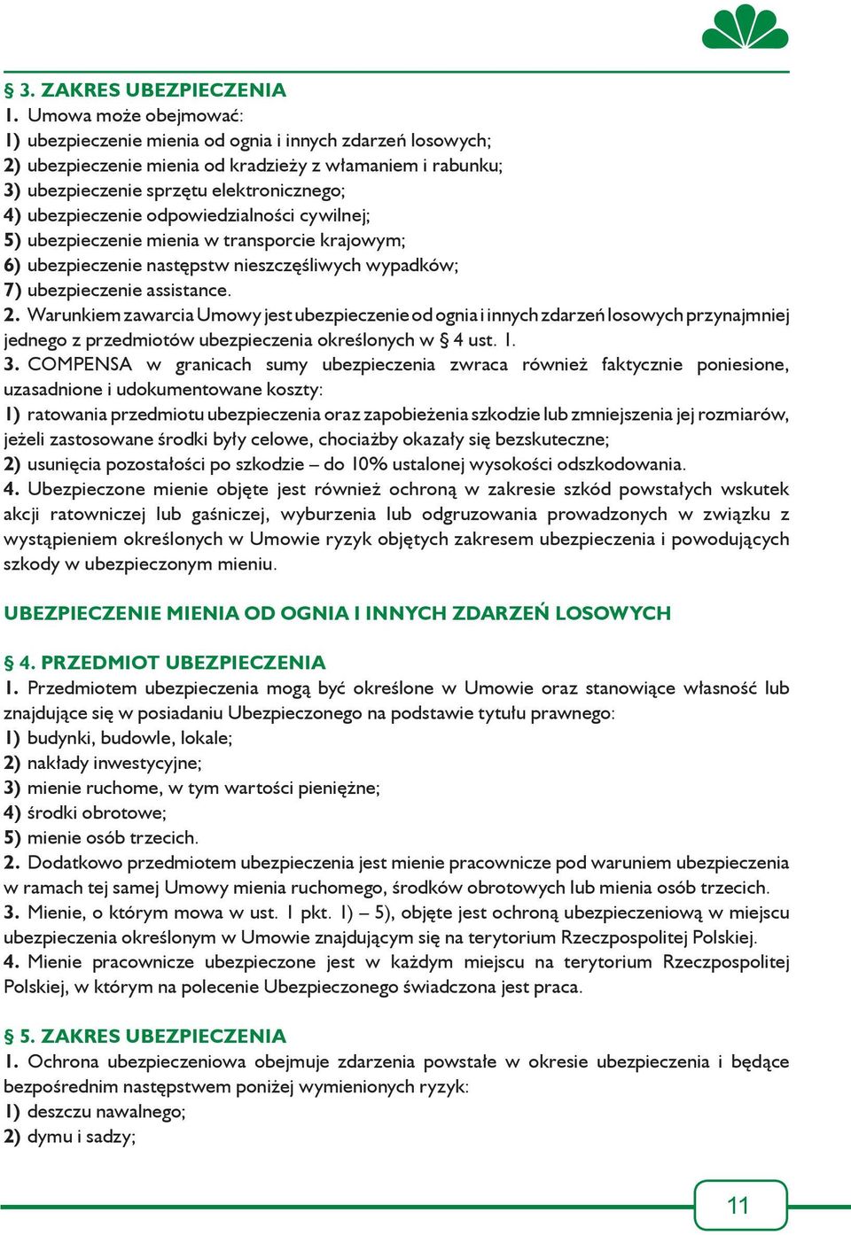 ubezpieczenie odpowiedzialności cywilnej; 5) ubezpieczenie mienia w transporcie krajowym; 6) ubezpieczenie następstw nieszczęśliwych wypadków; 7) ubezpieczenie assistance. 2.