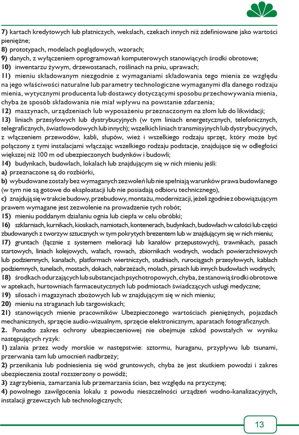 jego właściwości naturalne lub parametry technologiczne wymaganymi dla danego rodzaju mienia, wytycznymi producenta lub dostawcy dotyczącymi sposobu przechowywania mienia, chyba że sposób składowania