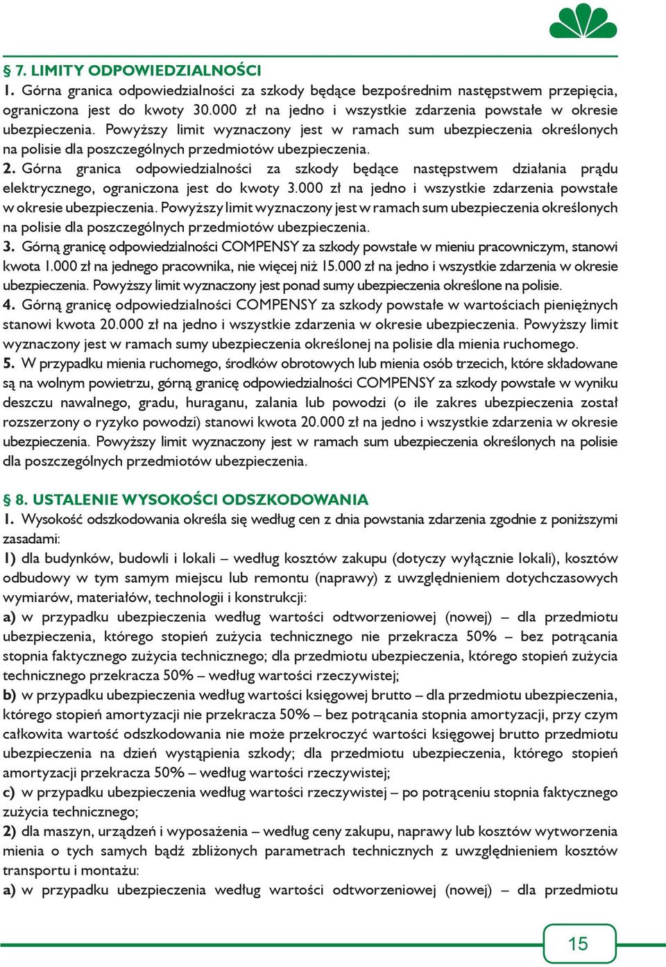 2. Górna granica odpowiedzialności za szkody będące następstwem działania prądu elektrycznego, ograniczona jest do kwoty 3.