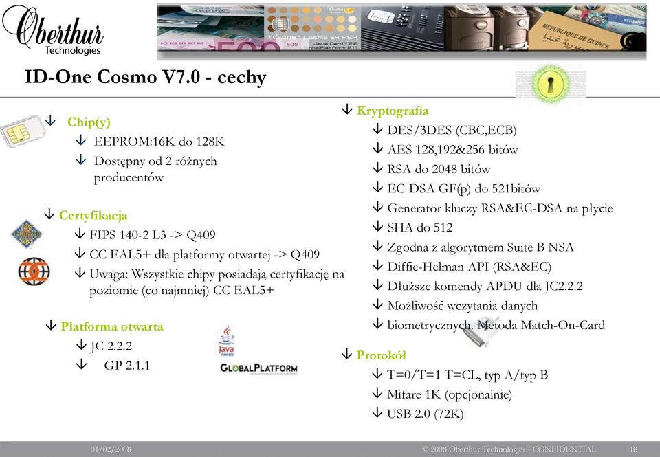 posiadają certyfikację na poziomie (co najmniej) CC EAL5+ Platforma otwarta JC 2.2.2 GP 2.1.