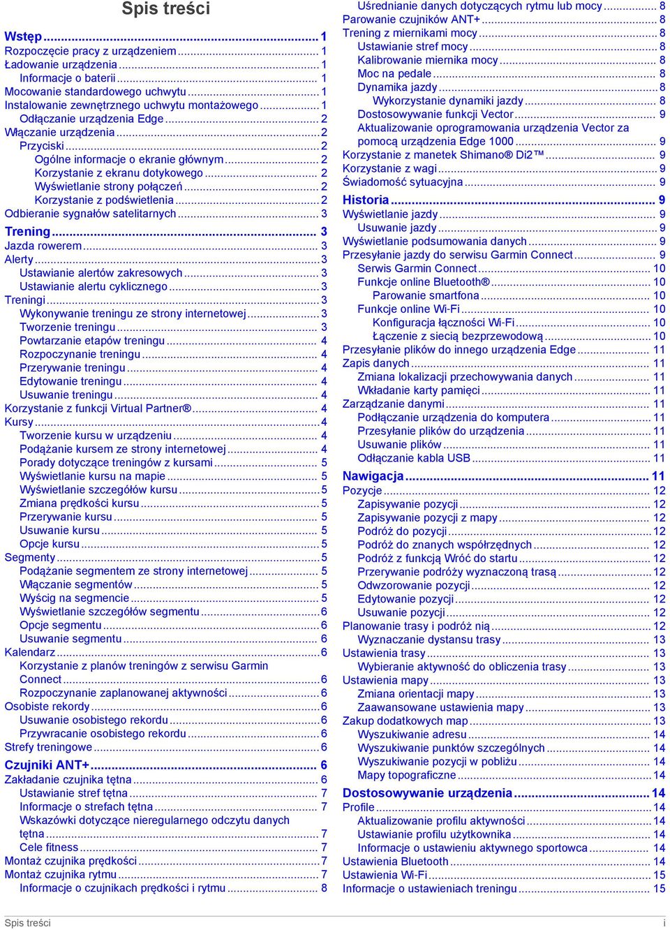 .. 2 Korzystanie z podświetlenia... 2 Odbieranie sygnałów satelitarnych... 3 Trening... 3 Jazda rowerem... 3 Alerty...3 Ustawianie alertów zakresowych... 3 Ustawianie alertu cyklicznego... 3 Treningi.