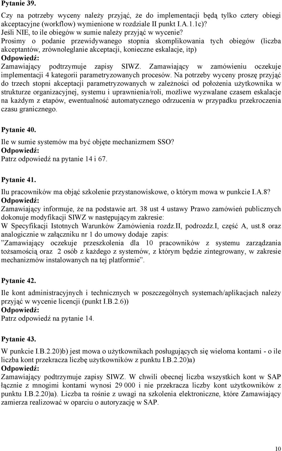 Prosimy o podanie przewidywanego stopnia skomplikowania tych obiegów (liczba akceptantów, zrównoleglanie akceptacji, konieczne eskalacje, itp) Zamawiający podtrzymuje zapisy SIWZ.