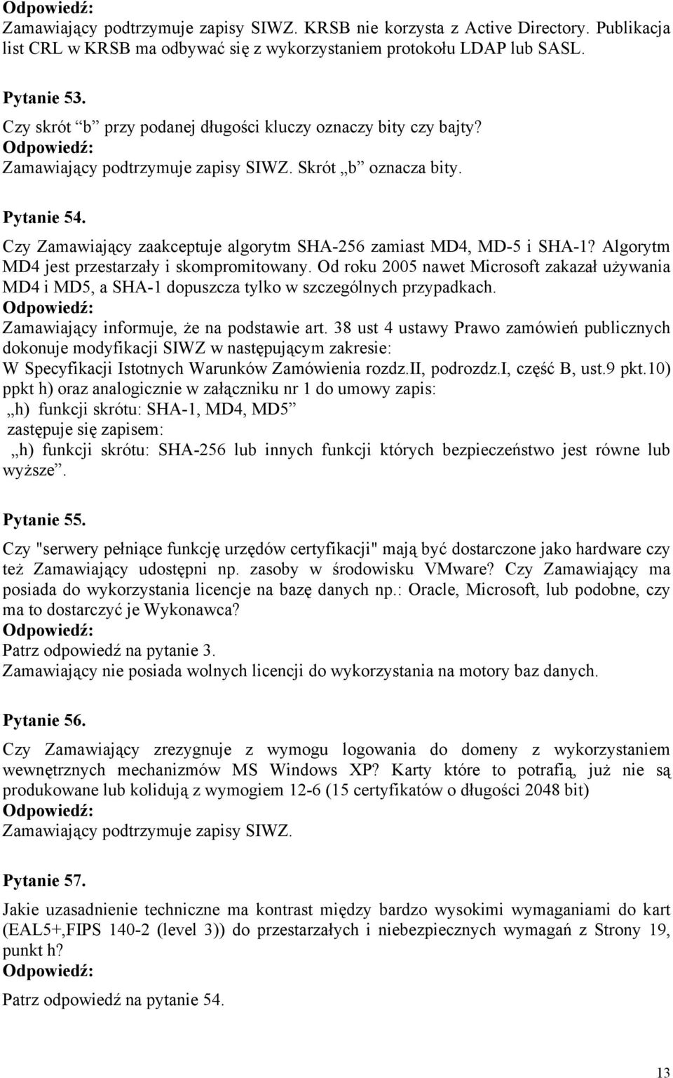 Czy Zamawiający zaakceptuje algorytm SHA-256 zamiast MD4, MD-5 i SHA-1? Algorytm MD4 jest przestarzały i skompromitowany.