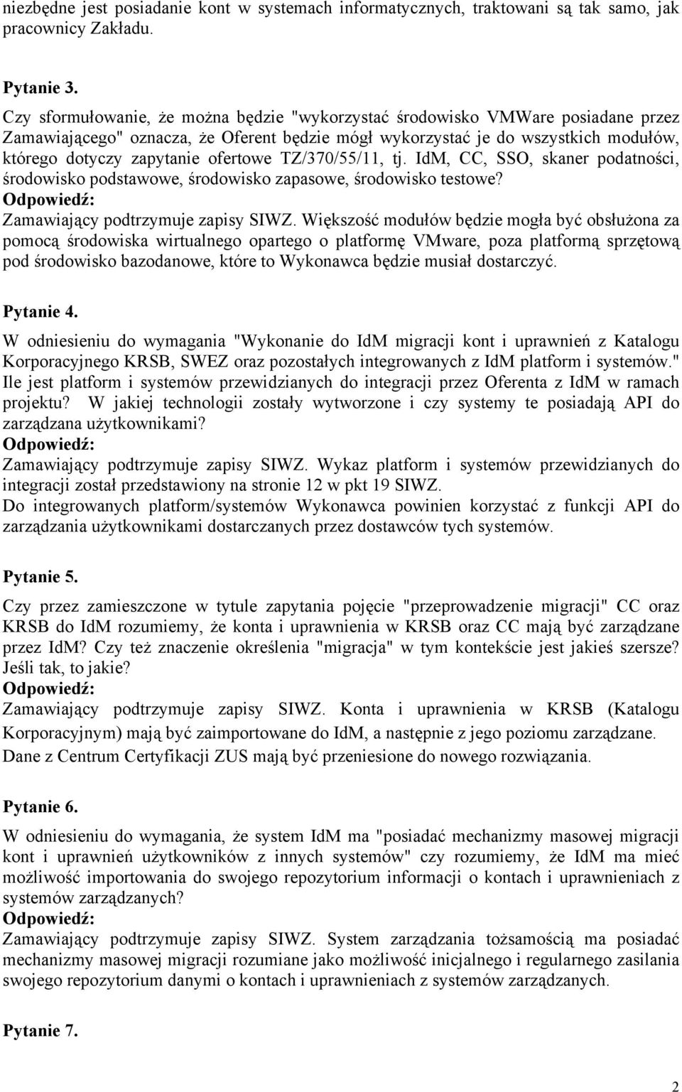 ofertowe TZ/370/55/11, tj. IdM, CC, SSO, skaner podatności, środowisko podstawowe, środowisko zapasowe, środowisko testowe? Zamawiający podtrzymuje zapisy SIWZ.