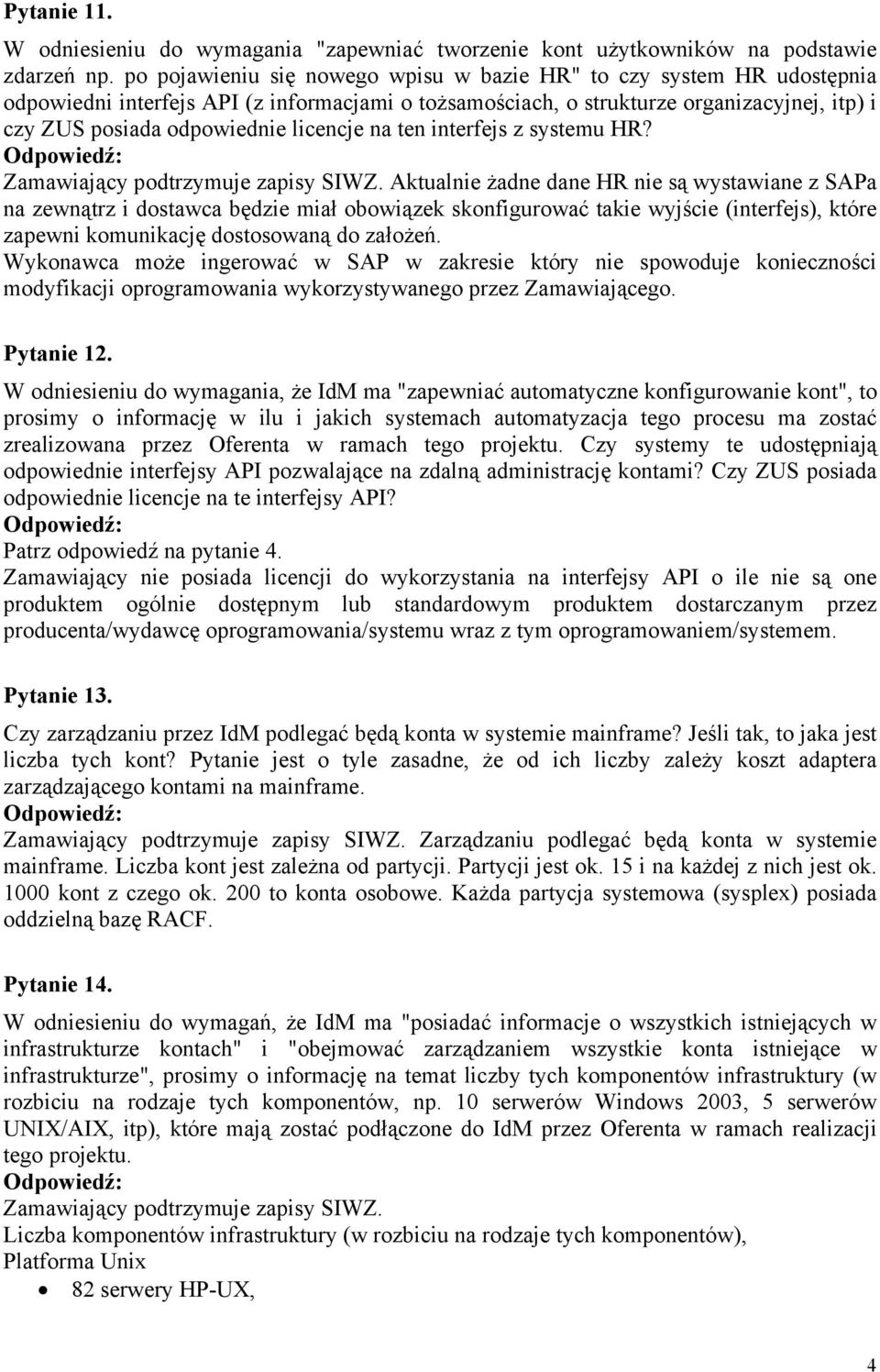 licencje na ten interfejs z systemu HR? Zamawiający podtrzymuje zapisy SIWZ.