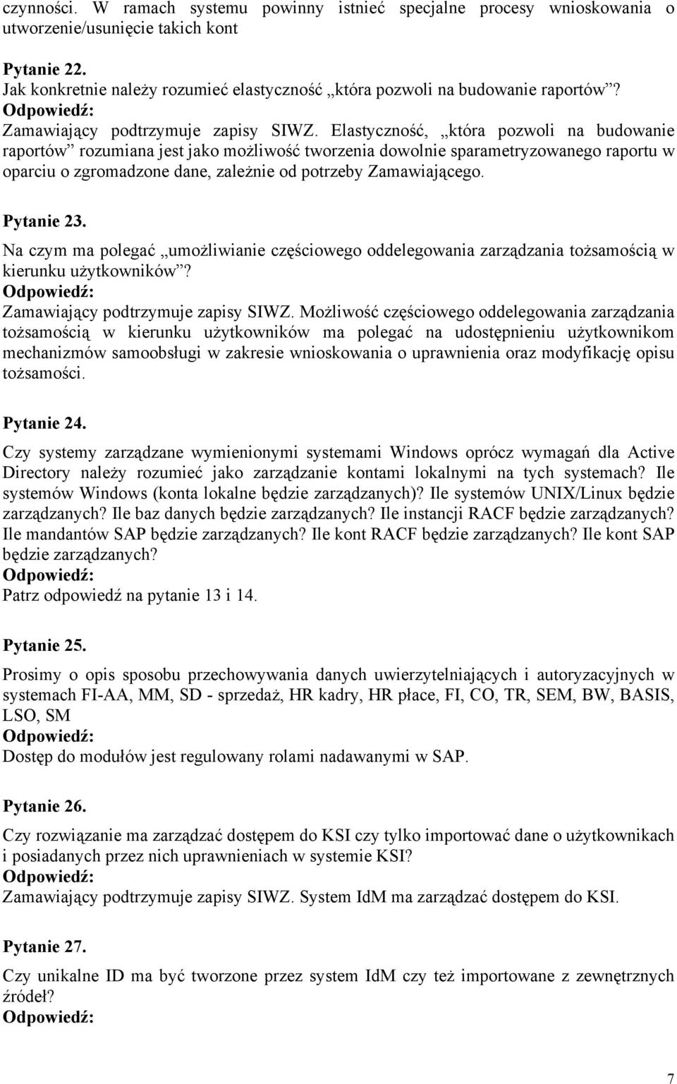 Elastyczność, która pozwoli na budowanie raportów rozumiana jest jako możliwość tworzenia dowolnie sparametryzowanego raportu w oparciu o zgromadzone dane, zależnie od potrzeby Zamawiającego.